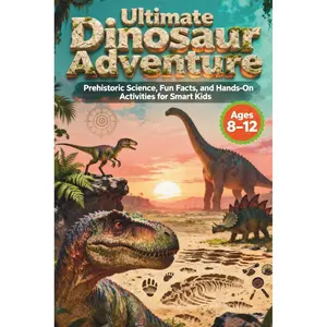 Ultimate Dinosaur Adventure for Smart Kids: Prehistoric Science, Fun Facts, and Hands-On Activities Ages 8-12 Paperback – September 22, 2025