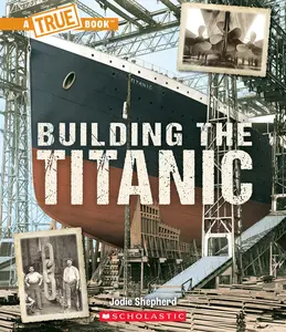 USED-Building the Titanic (a True Book: The Titanic) by Shepherd, Jodie (Paperback)