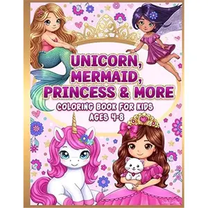 Coloring Book for Kids Ages 4-8: Cute Unicorn, Mermaid, Princess & More - Soft Cover, 50 Single-Sided Pages, High-Quality White Paper, 8.5” x 11”