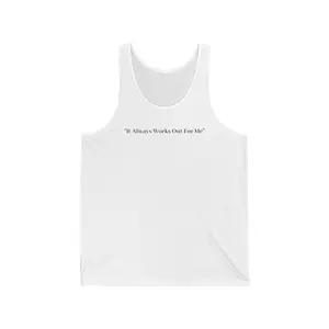 It Always Works Out For Me Tank