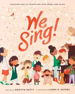 We Sing!: Teaching Kids to Praise God with Heart and Voice -- Kristyn Getty, Hardcover