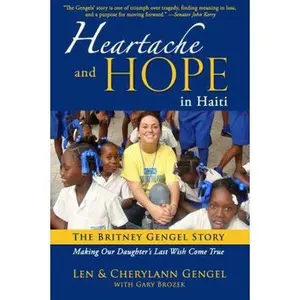 USED-Heartache and Hope in Haiti: The Britney Gengel Story: Making Our Daughter's Last Wish Come True by Len Gengel (Paperback)