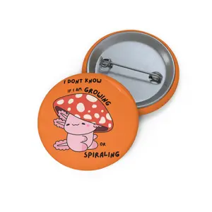 Axolotl Mushroom Cartoon Pin Button | I Don’t Know If I’m Growing Or Spiraling Button