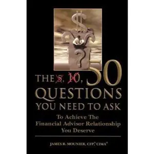 USED-The 50 Questions You Need to Ask: To Achieve the Financial Advisor Relationship You Deserve by James R. Mounier (Paperback)