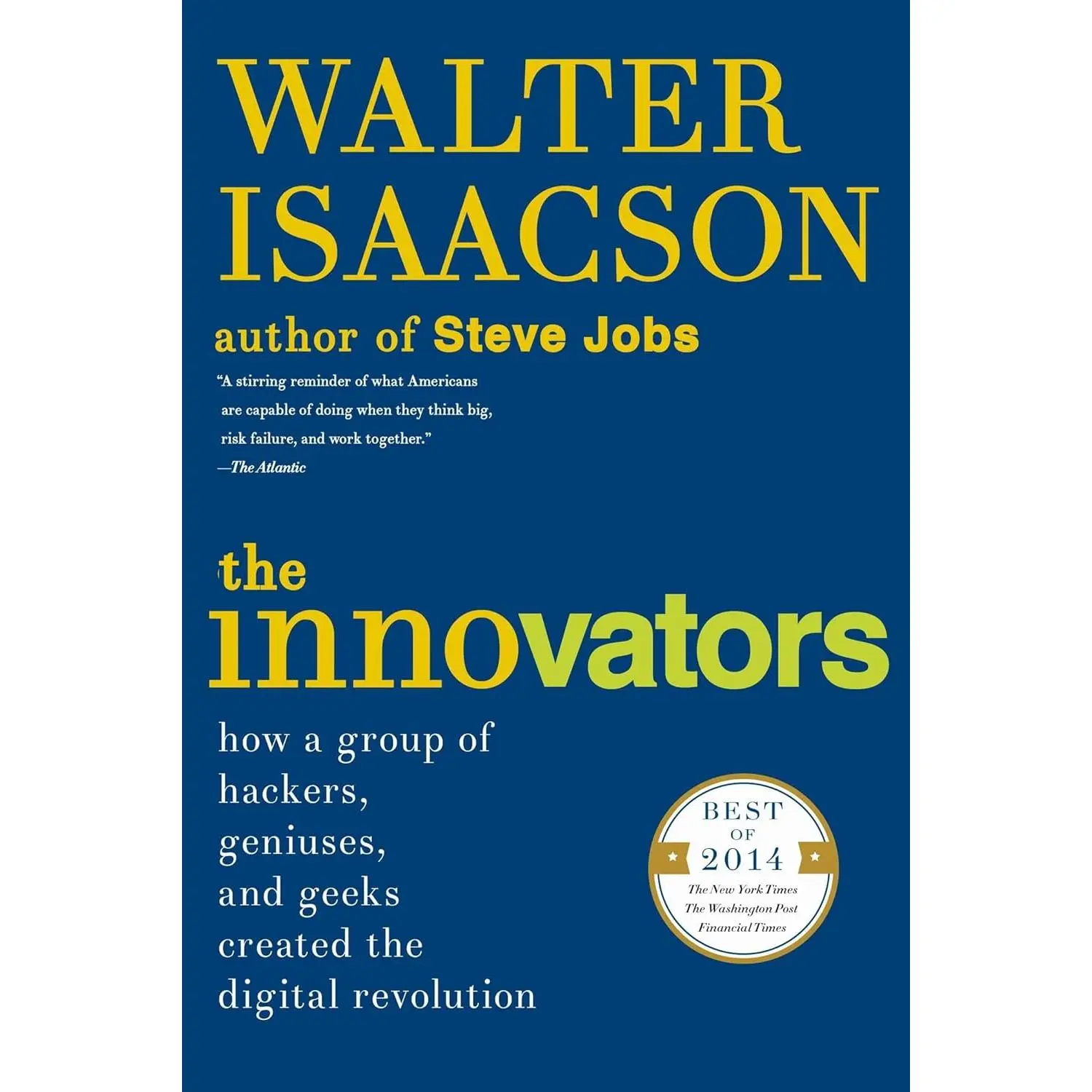 The Innovators: How a Group of Hackers, Geniuses, and Geeks Created the Digital Revolution