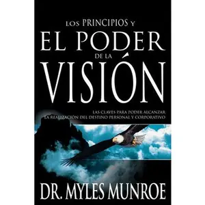USED-Los Principios Y Poder de la Visión: Las Claves Para Poder Alcanzar La Realizacion del Destino Personal Y Corporativo by Munroe, Myles (Paperback)
