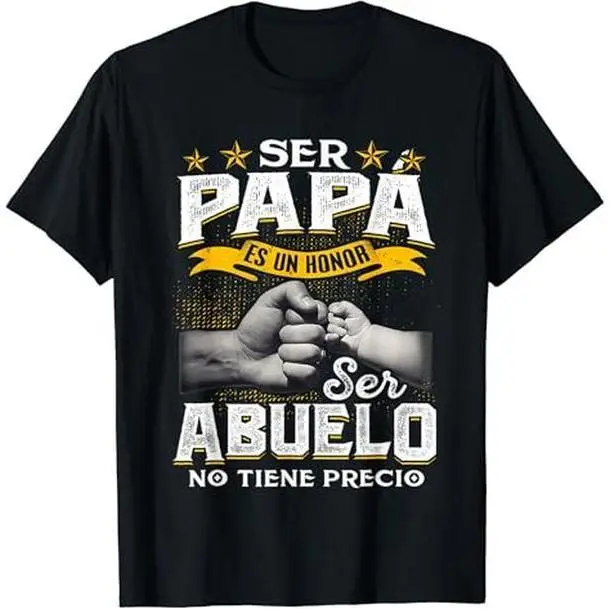 Funny Grandpa Shirt, Gift For Grandfather, Ser Papa Es Un Honor Ser Abuelo No Tiene Precio Spanish T-Shirt Menswear Casual Cotton Top Classic Fabric graphic tee zac brown sphere las vegas merch funny t shirt marcus the worm merch