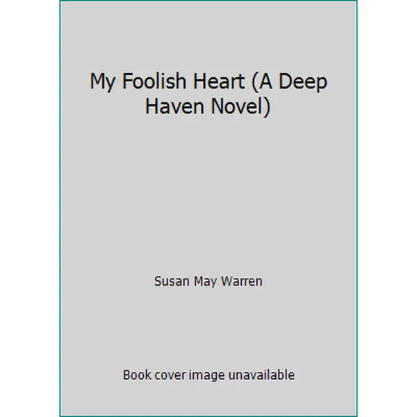 USED-My Foolish Heart (A Deep Haven Novel) by Susan May Warren (Hardcover)