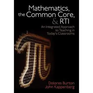 USED-Mathematics, the Common Core, and Rti: An Integrated Approach to Teaching in Today′s Classrooms by Burton, Dolores (Paperback)