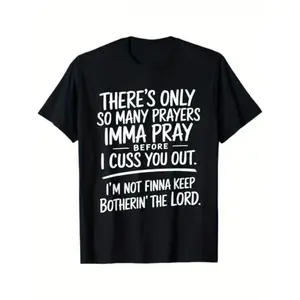 There's Only So Many Prayers I'm Gonna Pray Before I Cuss You Out T-shirt Street Style Holiday Comfortable Gift for Men Dad Friends, Regular Fit Summer Streetwear Relaxed Fit Tee