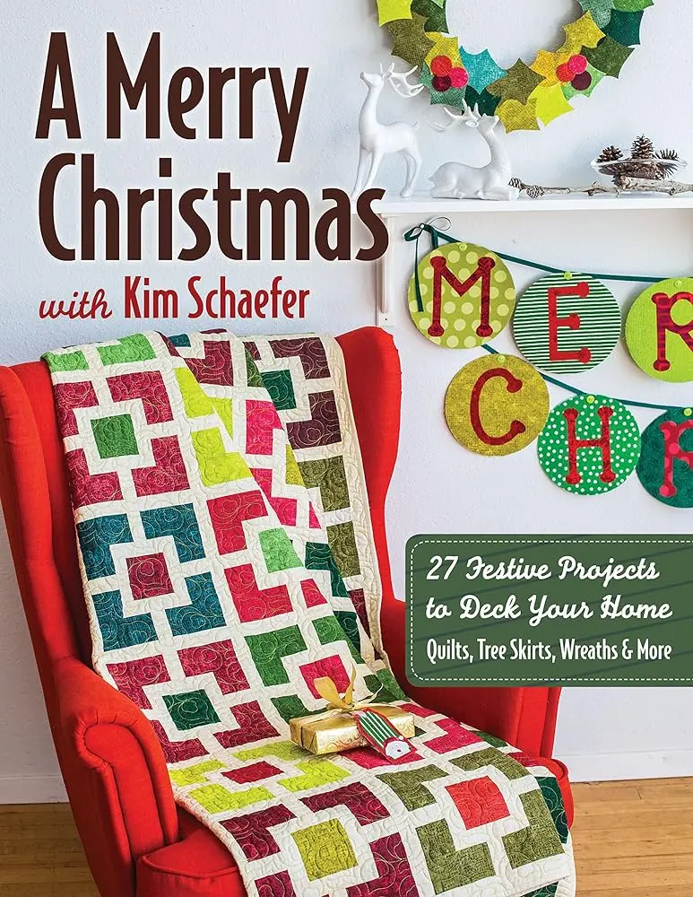 Christmas Crafts & DIY Book by Kim Schaefer - 27 Festive Projects: Home Decoration, Ornaments, Room Accessories, Quilts, Tree Skirts, Wreaths - Holiday Gift for Craft Enthusiasts