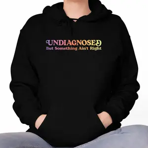 Unisex Long Sleeve Hoodie – Women’s Undiagnosed But Something Ain’t Right Funny Humor Tee