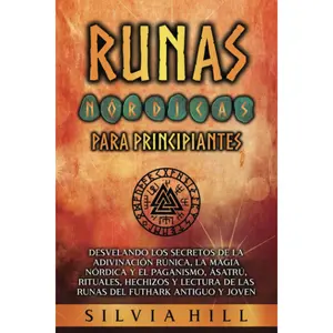 Runas nórdicas para principiantes: Desvelando los secretos de la adivinaciónrúnica, la magia nórdica y el paganismo, Ásatrú, rituales, hechizos y ...escandinava) (Spanish Edition)