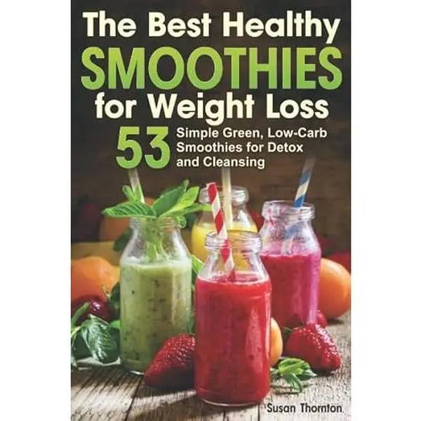 USED Book - The Best Healthy Smoothies for Weight Loss: 53 Simple Green, Low-Carb Smoothies for Detox and Cleansing by Susan Thornton (Paperback) - english