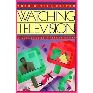 USED-Watching Television: A Pantheon Guide to Popular Culture by Todd Gitlin (Paperback)