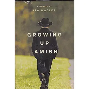 USED-Growing Up Amish, A Memoir (Book Club Edition) Book Club (BCE/BOMC Edition by Ira Wagler (2011) Hardcover by Ira Wagler (Hardcover)