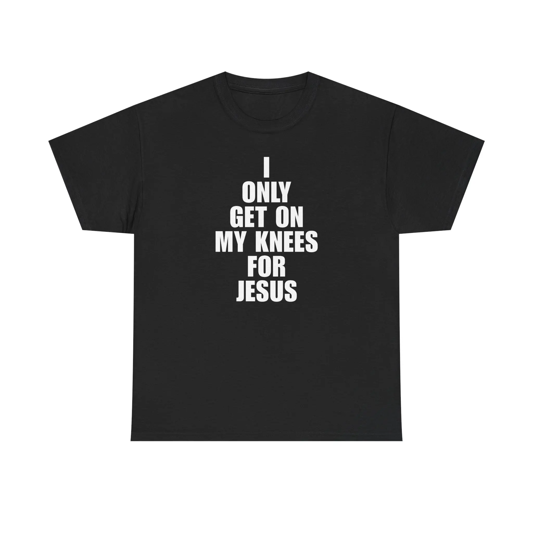 I ONLY GET ON MY KNEES FOR JESUS Unisex Heavy Cotton Tee - that's right - good shirt - gift for men and women Casual
