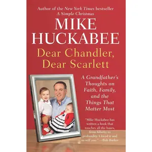 USED-Dear Chandler, Dear Scarlett: A Grandfather's Thoughts on Faith, Family, and the Things That Matter Most by Huckabee, Mike (Paperback)