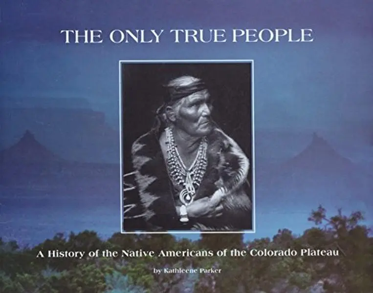 USED Book - The Only True People: A History of the Native Americans of the Colorado Plateau by Kathleene Parker (Paperback) - english