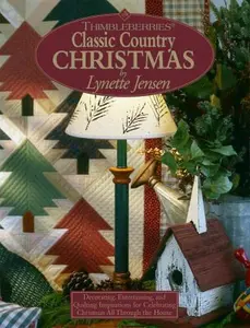 USED-Thimbleberries (R) Classic Country Christmas: Decorating, Entertaining, and Quilting Inspirations for Celebrating Christmas All Through the House by Jensen, Lynette (Hardcover)