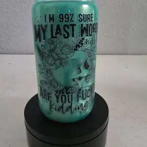 16oz Cat Eye Snowglobe Tumbler "Im 99%  Sure My Last Words Will Be Are You F**** Kidding Me