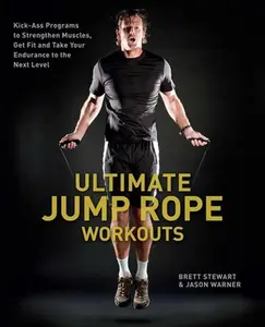 USED-Ultimate Jump Rope Workouts: Kick-Ass Programs to Strengthen Muscles, Get Fit and Take Your Endurance to the Next Level by Stewart, Brett (Paperback)