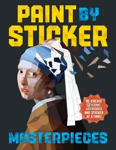 Paint by Sticker (Official): Masterpieces: Re-Create 12 Iconic Artworks One Sticker at a Time! -- Workman Publishing - Paperback
