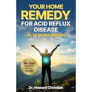 USED-Your Home Remedy for Acid Reflux Disease: Live, Eat and Heal Abundantly by Dr. Howard Christian (Paperback)