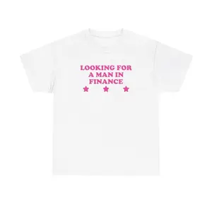 Looking For A Man In Finance Unisex Tee Y2K Chaotic Unhinged Iconic Ironic Sassy Edgy Party Cute Top Funny Meme Girl Shirt