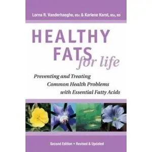 USED-Healthy Fats for Life: Preventing and Treating Common Health Problems with Essential Fatty Acids by Lorna R. Vanderhaeghe (Paperback)