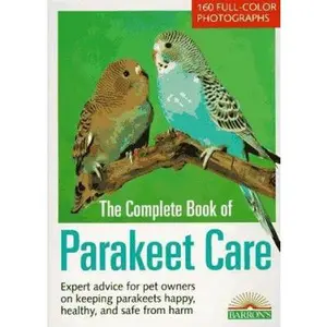 USED-The Complete Book of Parakeet Care: Expert Advice on Proper Management, 160 Fascinating Color Photos, Tips on Parakeet Care for Children (Barron's N) by Annette Wolter (Paperback)