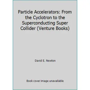 USED-Particle Accelerators: From the Cyclotron to the Superconducting Super Collider (Venture Books) by David E. Newton (Hardcover)