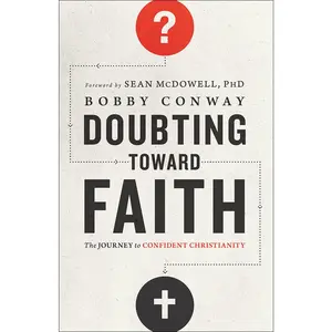 USED-Doubting Toward Faith: The Journey to Confident Christianity by Conway, Bobby (Paperback)