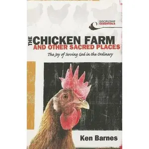 USED-The Chicken Farm and Other Sacred Places: The Joy of Serving God in the Ordinary by Barnes, Ken (Paperback)