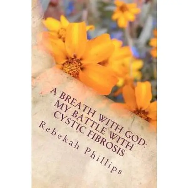 USED Book - A Breath With God: My Battle With Cystic Fibrosis by Rebekah Phillips (Createspace, 2012 Edition, 118 Pages, English Text, Paperback)