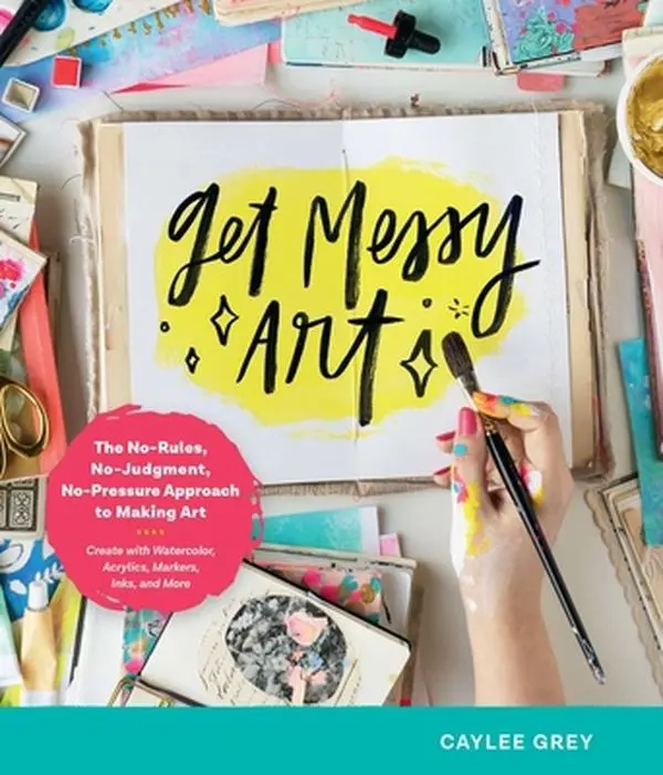USED English Book - Get Messy Art: The No-Rules, No-Judgment, No-Pressure Making Guide by Caylee Grey (Paperback, 128pp, Very Good) - For Watercolor, Acrylics, Markers, Inks Users & Art Enthusiasts, Softcover