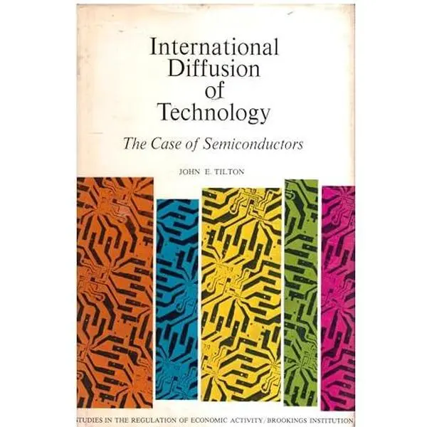 USED-International diffusion of technology;: The case of semiconductors (Studies in the regulation of economic activity) by John E Tilton (Hardcover)