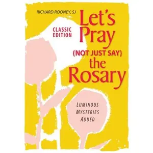 USED-Let's Pray (Not Just Say) the Rosary: Classic Edition; Luminous Mysteries Added by Richard Rooney S.J. (Unknown)