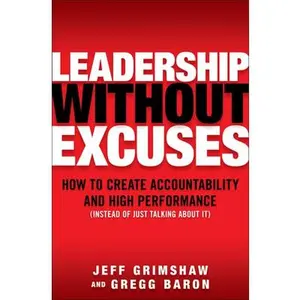USED-Leadership Without Excuses: How to Create Accountability and High-Performance (Instead of Just Talking about It) by Grimshaw, Jeff (Hardcover)