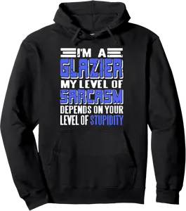 Glazier Sarcasm Level Based On Workplace Dumb Pullover Hoodie - Yoandymira Shop 57B0FK3656T9