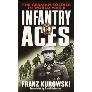 USED-Infantry Aces: The German Soldier in World War II by Franz Kurowski (Unknown)