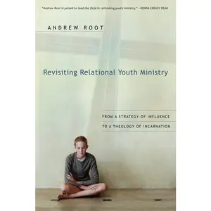 USED-Revisiting Relational Youth Ministry: From a Strategy of Influence to a Theology of Incarnation by Root, Andrew (Paperback)