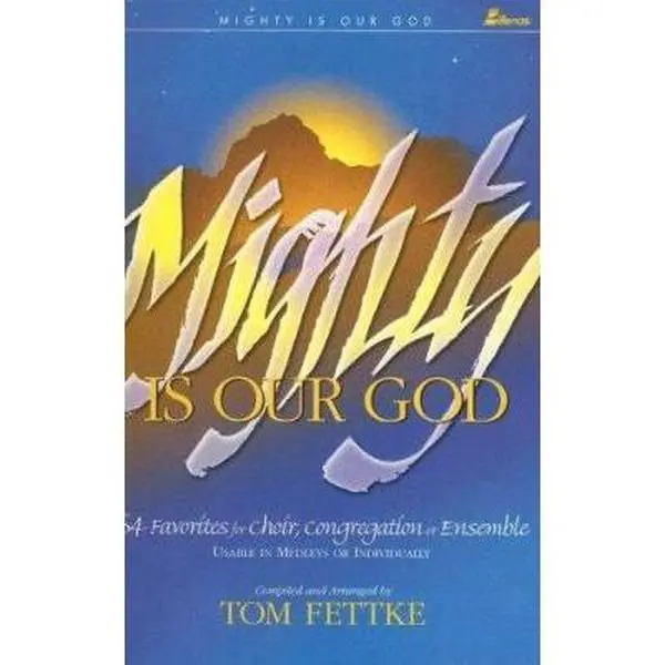 USED-Mighty Is Our God: 54 Favorites for Choir, Congregation or Ensemble by Tom Fettke (Unknown)