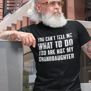 You Can't Tell Me What to Do You're Not My Granddaughter, Funny Grandpa Sweatshirt, Grandfather TShirt, Grandpa Gift From Granddaughter
