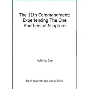 USED-The 11th Commandment: Experiencing The One Anothers of Scripture by Don McMinn (Paperback)