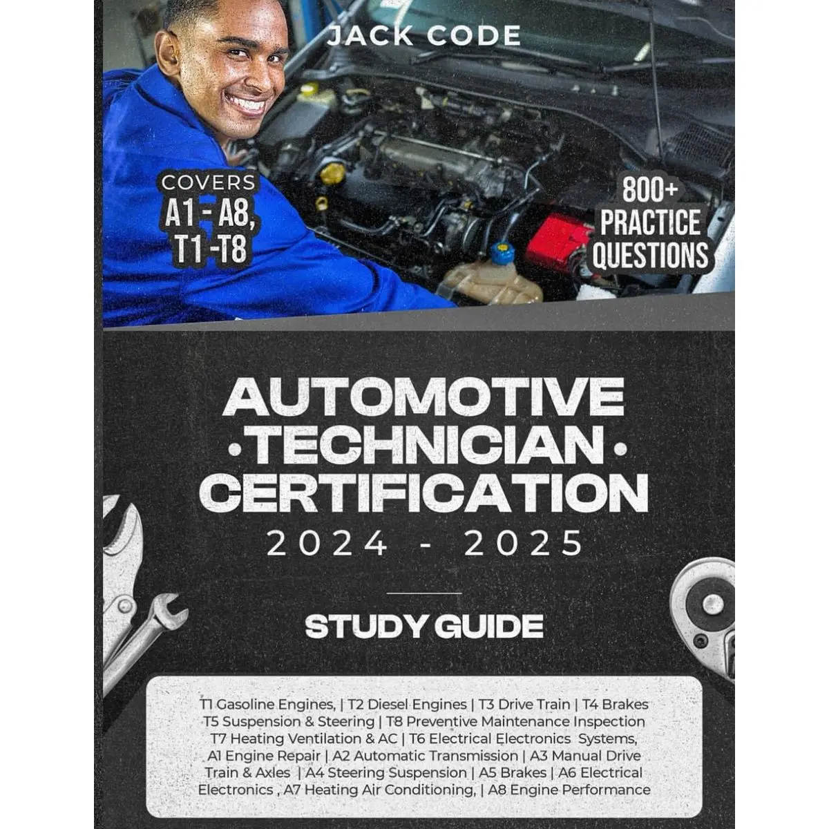 Automotive Technician Certification Study Guide 2024 - 2025 : Covers A1 - A8 & T1 - T8 800+ Practice Questions: 2 Books in 1
