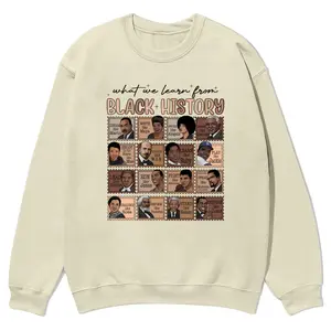 “What We Learn From Black History” Proud Shirt Crewnecks for men and women, full color fall sweatshirts, fun and cozy patterned sweaters, unisex fall clothing