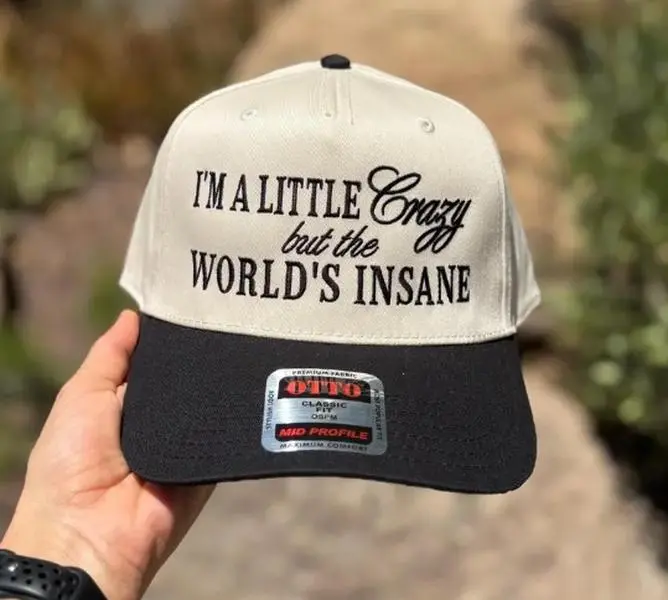 Im A Little Crazy But The World’s Insane Hat