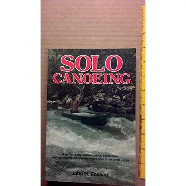 USED-Solo Canoeing: A Guide to the Fundamentals, Equipment, and Techniques for Running Rivers Solo in an Open Canoe by John Foshee (Paperback)