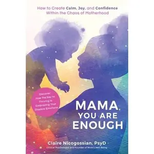 USED-Mama, You Are Enough: How to Create Calm, Joy, and Confidence Within the Chaos of Motherhood by Nicogossian, Claire (Paperback)